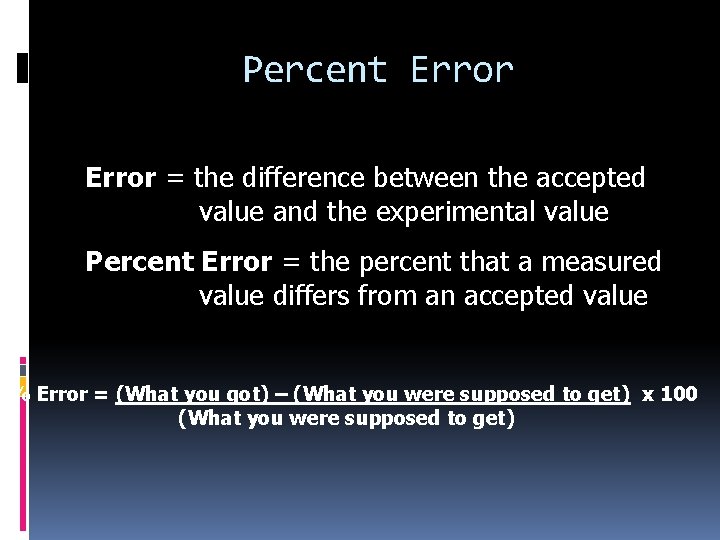 Percent Error = the difference between the accepted value and the experimental value Percent