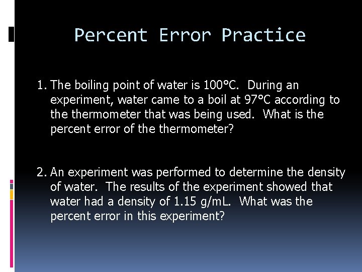 Percent Error Practice 1. The boiling point of water is 100°C. During an experiment,