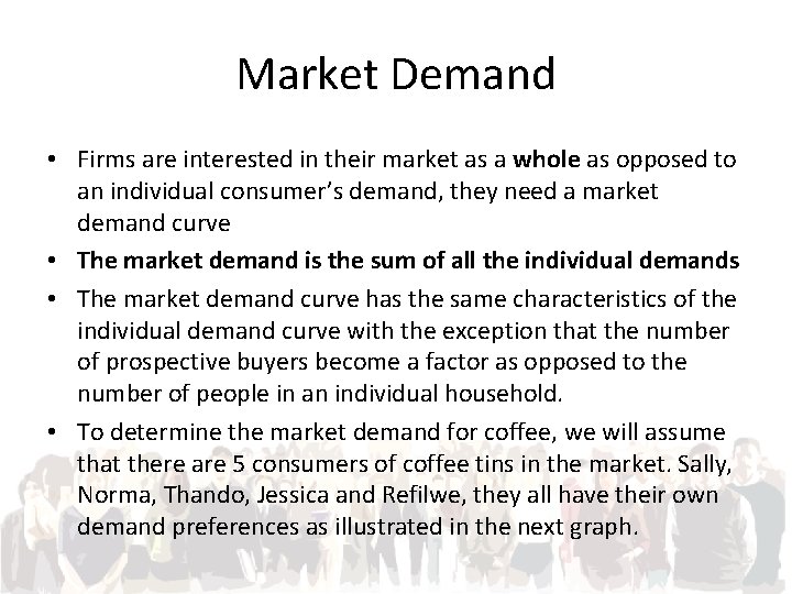 Market Demand • Firms are interested in their market as a whole as opposed
