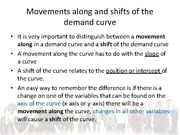 Movements along and shifts of the demand curve • It is very important to
