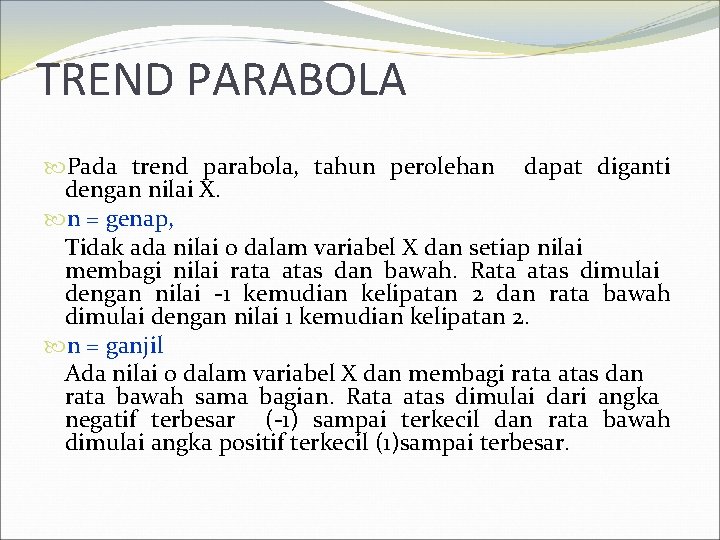 TREND PARABOLA Pada trend parabola, tahun perolehan dapat diganti dengan nilai X. n =