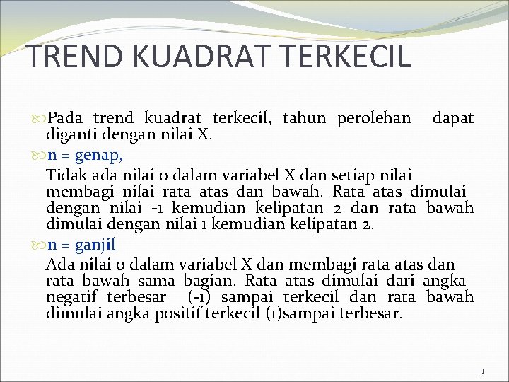 TREND KUADRAT TERKECIL Pada trend kuadrat terkecil, tahun perolehan dapat diganti dengan nilai X.