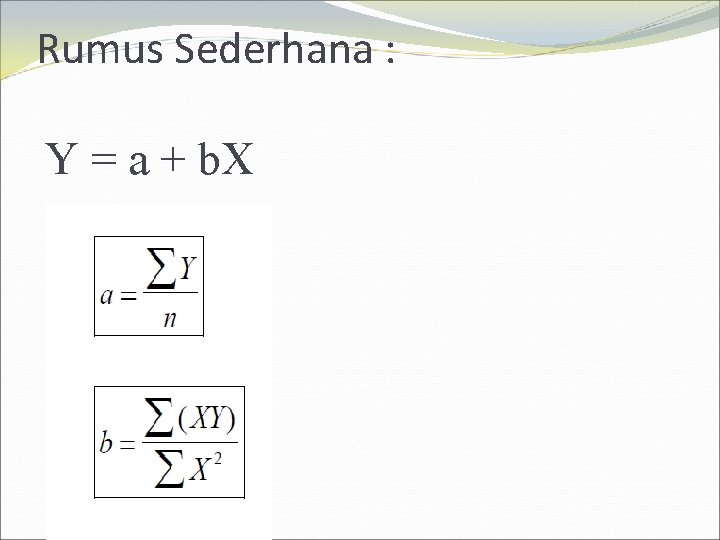 Rumus Sederhana : Y = a + b. X 