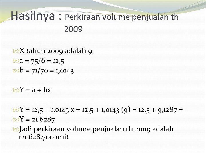 Hasilnya : Perkiraan volume penjualan th 2009 X tahun 2009 adalah 9 a =