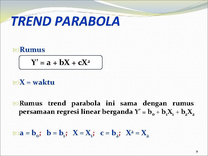 TREND PARABOLA Rumus Y’ = a + b. X + c. X 2 X