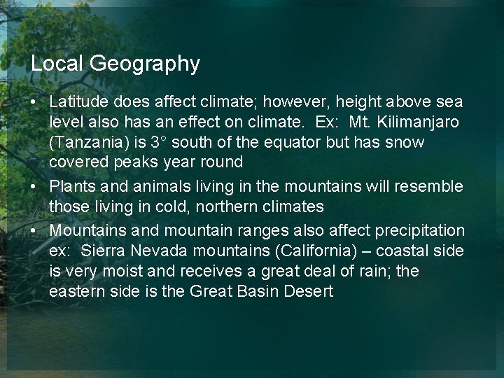 Local Geography • Latitude does affect climate; however, height above sea level also has