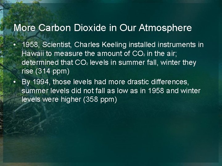 More Carbon Dioxide in Our Atmosphere • 1958, Scientist, Charles Keeling installed instruments in