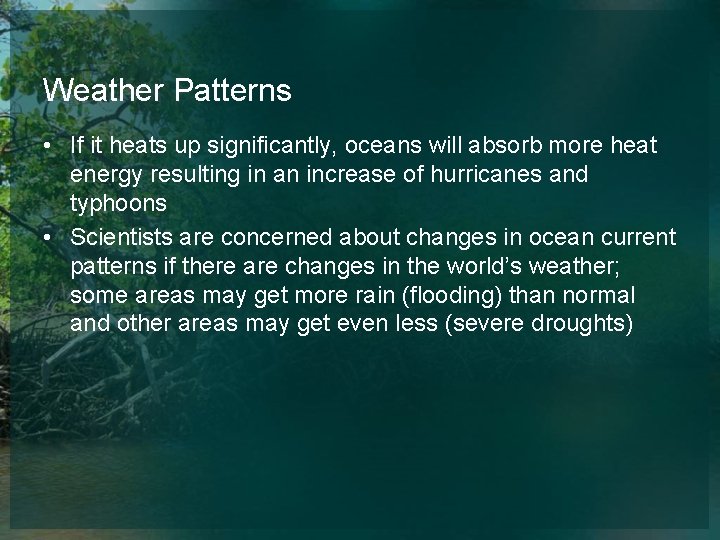 Weather Patterns • If it heats up significantly, oceans will absorb more heat energy