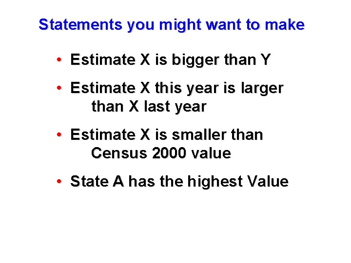 Statements you might want to make • Estimate X is bigger than Y •