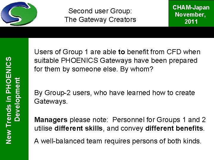 New Trends in PHOENICS Development Second user Group: The Gateway Creators CHAM-Japan November, 2011