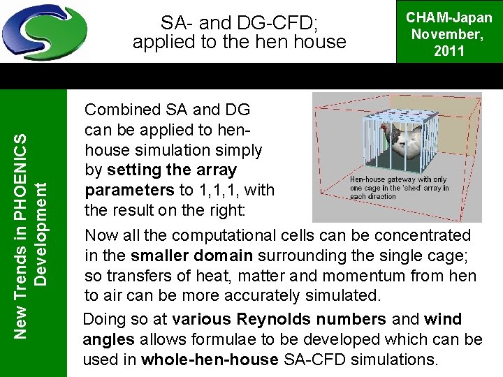 New Trends in PHOENICS Development SA- and DG-CFD; applied to the hen house CHAM-Japan