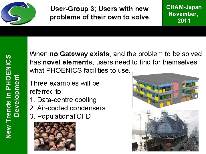 New Trends in PHOENICS Development User-Group 3; Users with new problems of their own