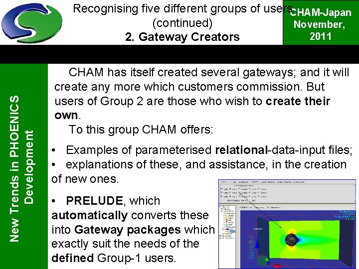 New Trends in PHOENICS Development Recognising five different groups of users. CHAM-Japan (continued) November,