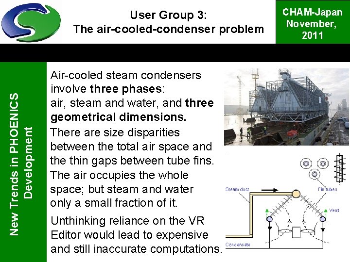 New Trends in PHOENICS Development User Group 3: The air-cooled-condenser problem Air-cooled steam condensers