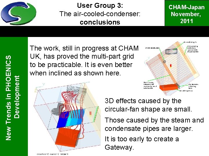 New Trends in PHOENICS Development User Group 3: The air-cooled-condenser: conclusions CHAM-Japan November, 2011
