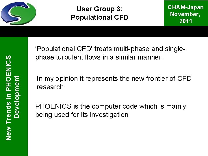 New Trends in PHOENICS Development User Group 3: Populational CFD CHAM-Japan November, 2011 ‘Populational