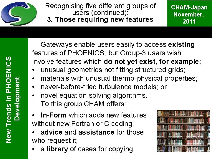 New Trends in PHOENICS Development Recognising five different groups of users (continued): 3. Those