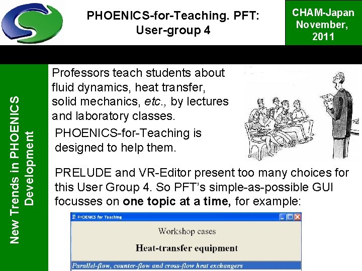 New Trends in PHOENICS Development PHOENICS-for-Teaching. PFT: User-group 4 CHAM-Japan November, 2011 Professors teach
