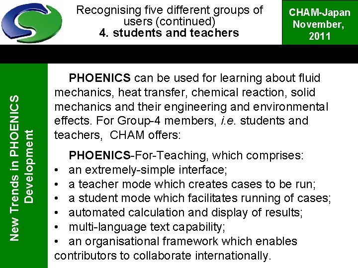 New Trends in PHOENICS Development Recognising five different groups of users (continued) 4. students