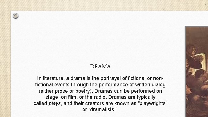 DRAMA In literature, a drama is the portrayal of fictional or nonfictional events through
