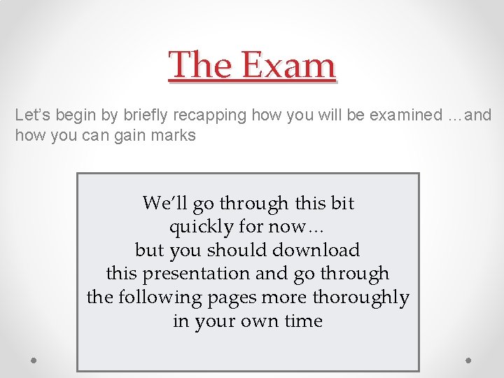 The Exam Let’s begin by briefly recapping how you will be examined …and how
