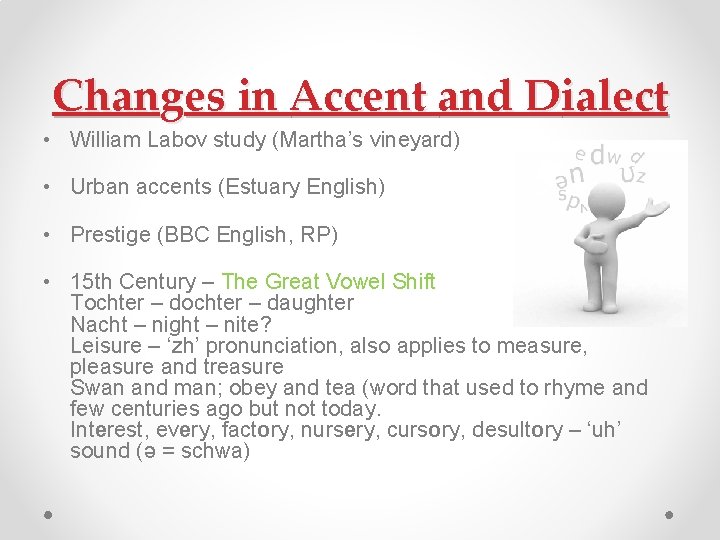 Changes in Accent and Dialect • William Labov study (Martha’s vineyard) • Urban accents