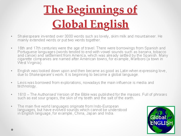 The Beginnings of Global English • Shakespeare invented over 3000 words such as lovely,