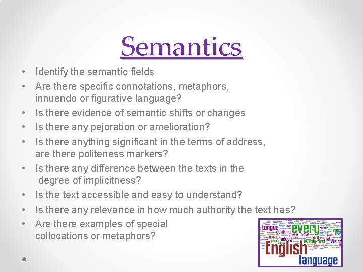 Semantics • Identify the semantic fields • Are there specific connotations, metaphors, innuendo or