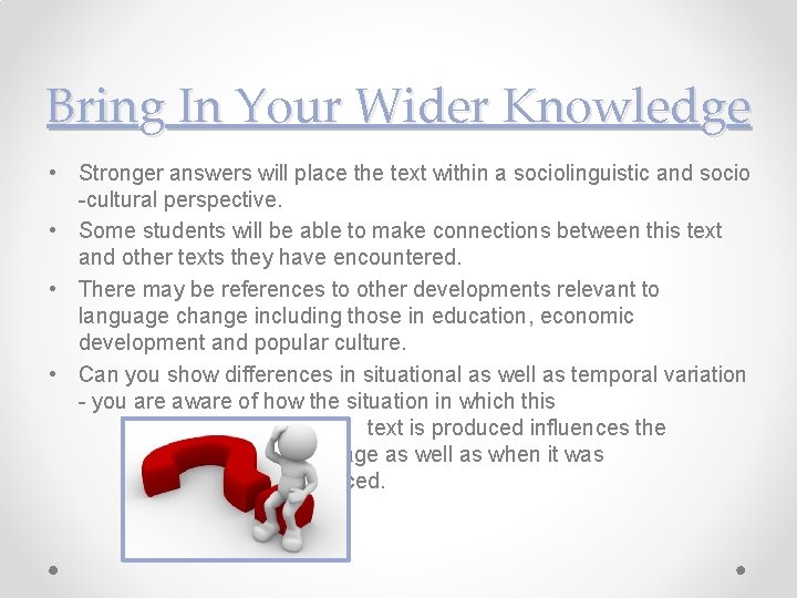 Bring In Your Wider Knowledge • Stronger answers will place the text within a