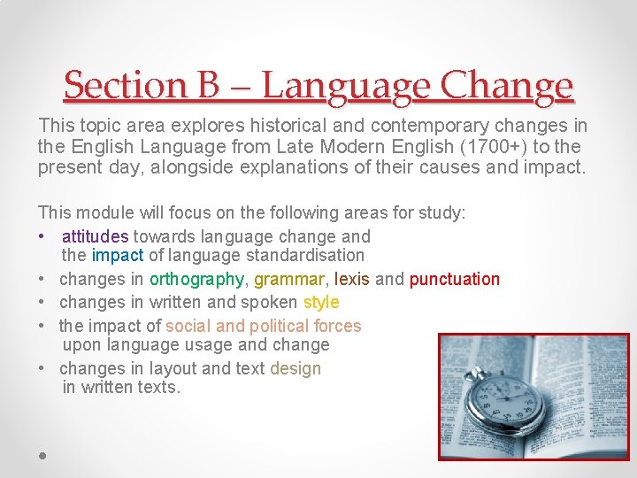 Section B – Language Change This topic area explores historical and contemporary changes in