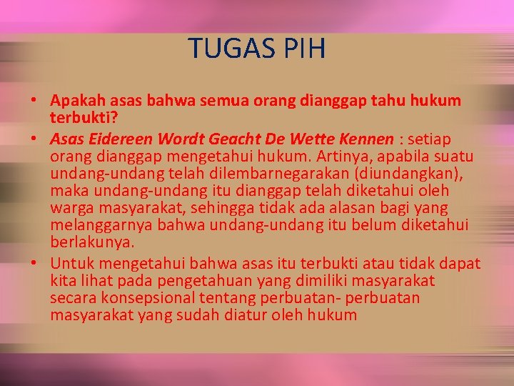 TUGAS PIH • Apakah asas bahwa semua orang dianggap tahu hukum terbukti? • Asas