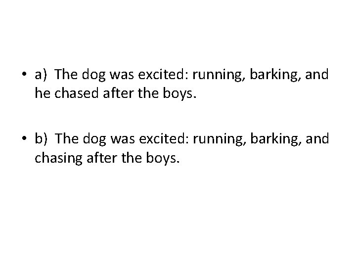  • a) The dog was excited: running, barking, and he chased after the