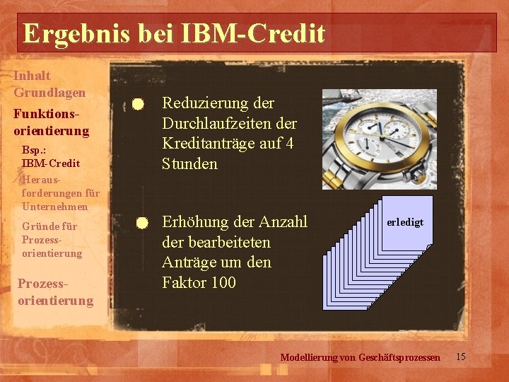 Ergebnis bei IBM-Credit Inhalt Grundlagen Funktionsorientierung Bsp. : IBM-Credit Herausforderungen für Unternehmen Gründe für