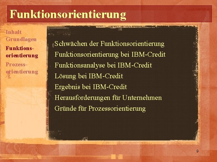 Funktionsorientierung Inhalt Grundlagen Funktionsorientierung Prozessorientierung Schwächen der Funktionsorientierung bei IBM-Credit Funktionsanalyse bei IBM-Credit Lösung