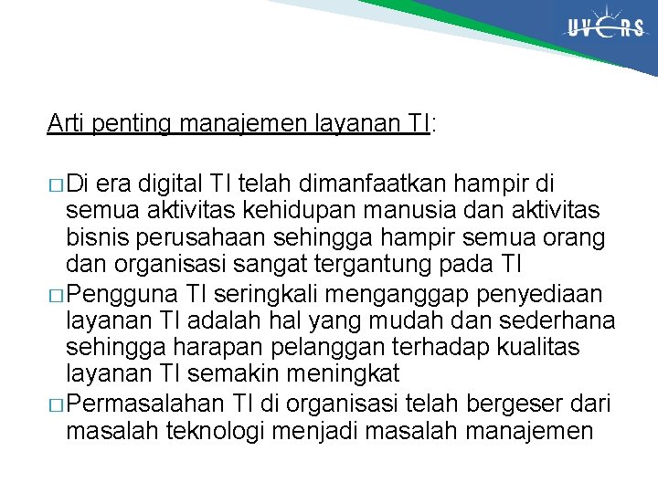 Arti penting manajemen layanan TI: � Di era digital TI telah dimanfaatkan hampir di