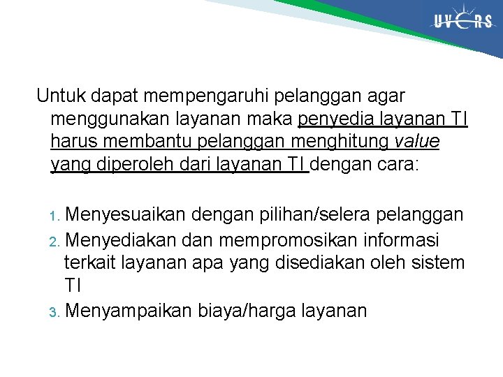 Untuk dapat mempengaruhi pelanggan agar menggunakan layanan maka penyedia layanan TI harus membantu pelanggan