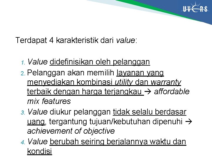 Terdapat 4 karakteristik dari value: Value didefinisikan oleh pelanggan 2. Pelanggan akan memilih layanan