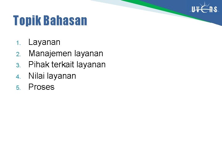 Topik Bahasan 1. 2. 3. 4. 5. Layanan Manajemen layanan Pihak terkait layanan Nilai