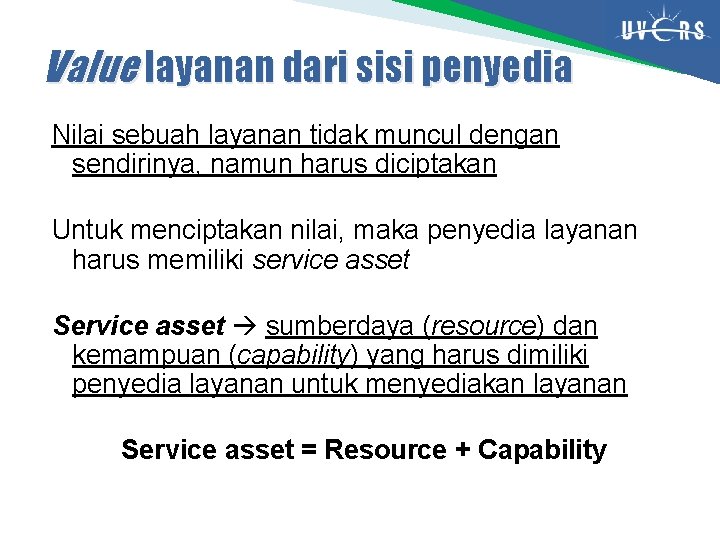 Value layanan dari sisi penyedia Nilai sebuah layanan tidak muncul dengan sendirinya, namun harus