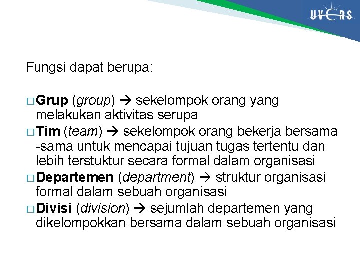 Fungsi dapat berupa: � Grup (group) sekelompok orang yang melakukan aktivitas serupa � Tim