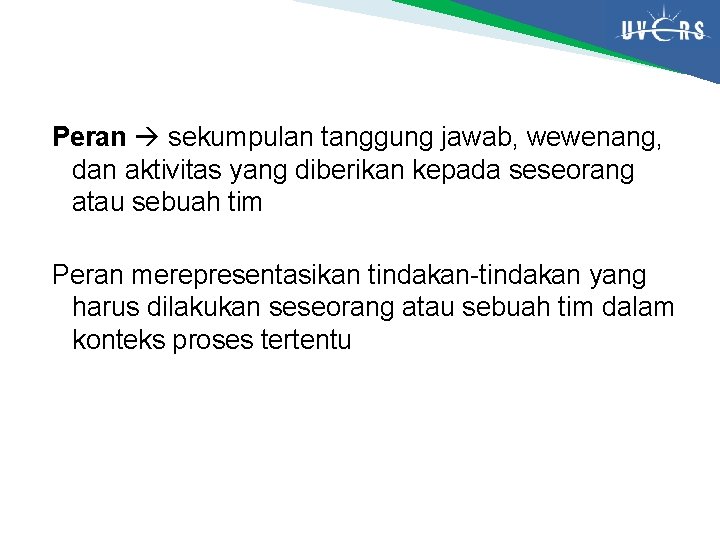 Peran sekumpulan tanggung jawab, wewenang, dan aktivitas yang diberikan kepada seseorang atau sebuah tim