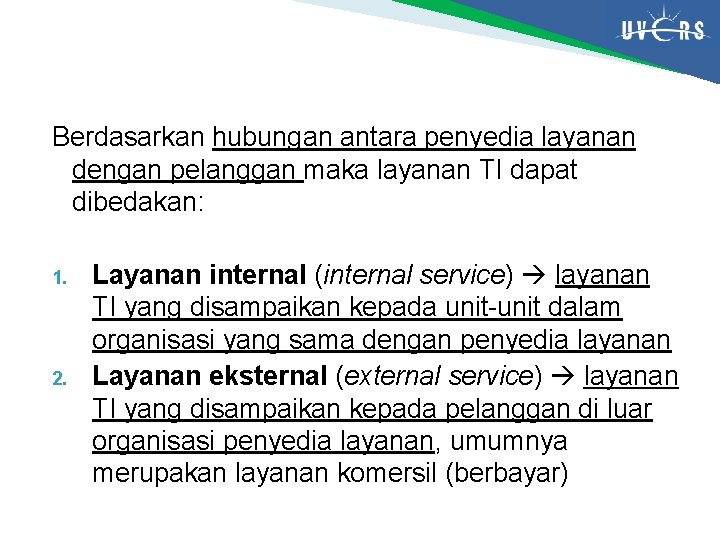 Berdasarkan hubungan antara penyedia layanan dengan pelanggan maka layanan TI dapat dibedakan: 1. 2.