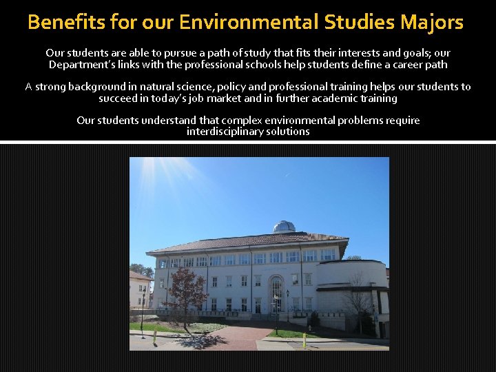 Benefits for our Environmental Studies Majors Our students are able to pursue a path