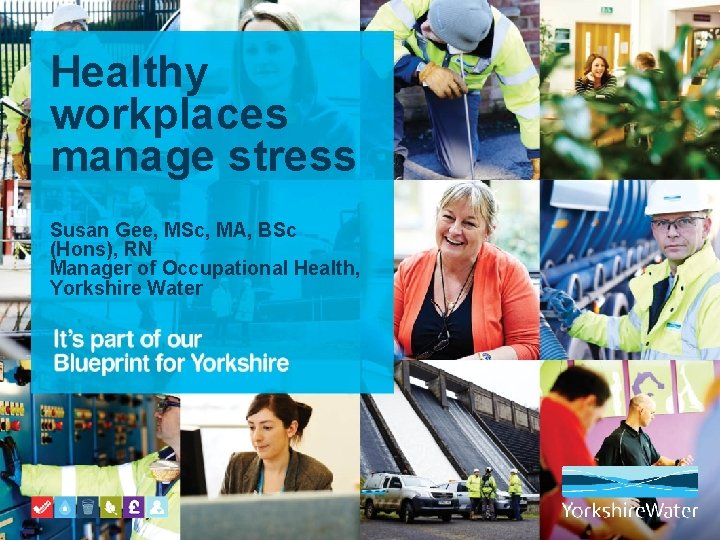 Healthy workplaces manage stress Susan Gee, MSc, MA, BSc (Hons), RN Manager of Occupational