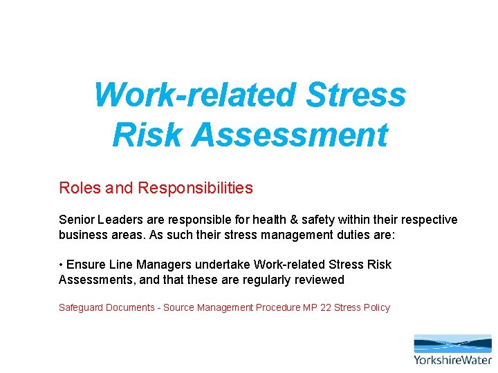 Work-related Stress Risk Assessment Roles and Responsibilities Senior Leaders are responsible for health &