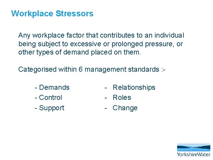 Workplace Stressors Any workplace factor that contributes to an individual being subject to excessive