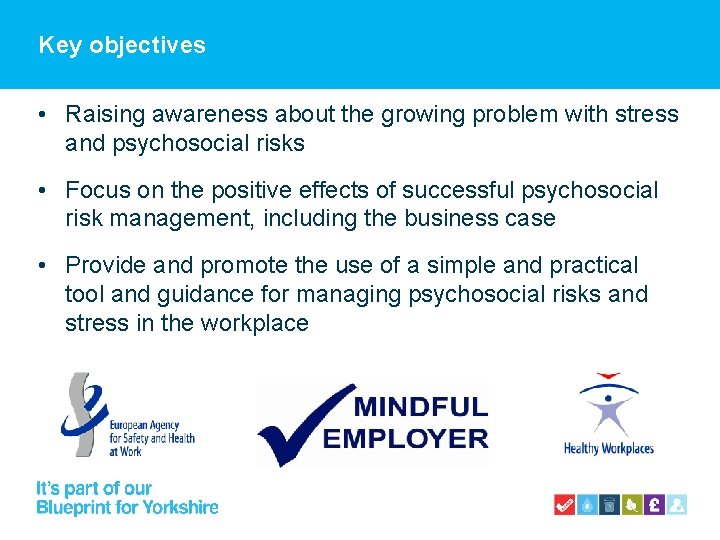 Key objectives • Raising awareness about the growing problem with stress and psychosocial risks