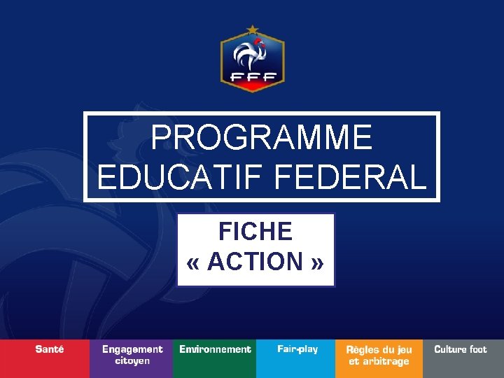 PROGRAMME EDUCATIF FEDERAL FICHE « ACTION » 