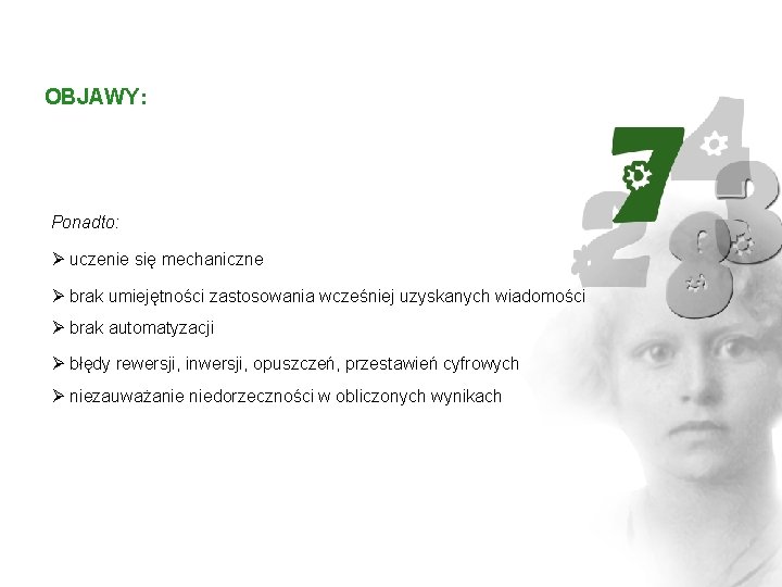 OBJAWY: Ponadto: Ø uczenie się mechaniczne Ø brak umiejętności zastosowania wcześniej uzyskanych wiadomości Ø