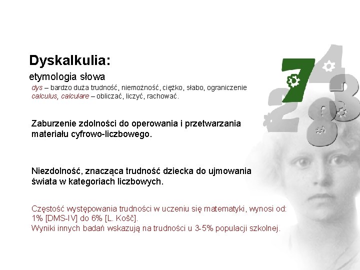 Dyskalkulia: etymologia słowa dys – bardzo duża trudność, niemożność, ciężko, słabo, ograniczenie calculus, calculare